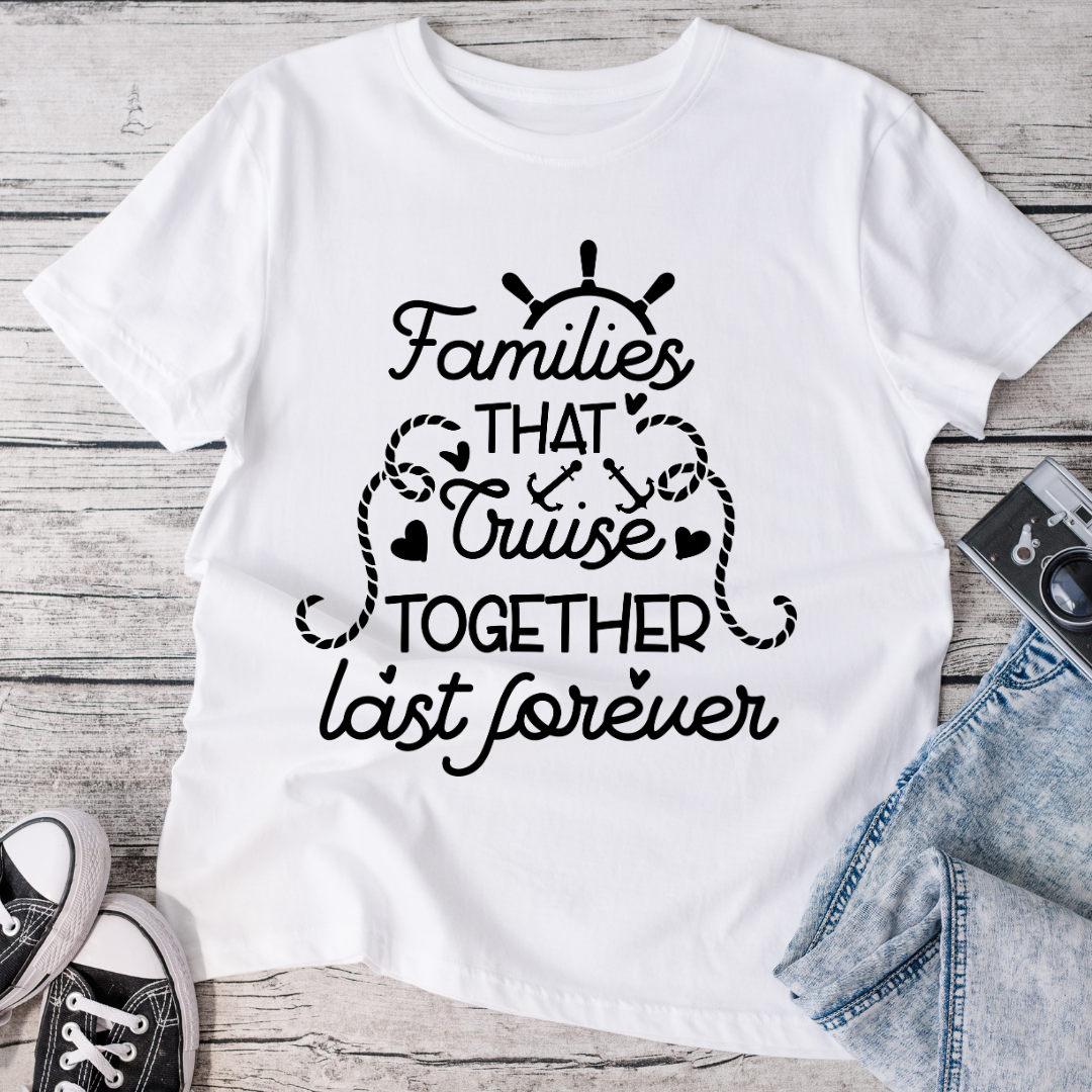 Families That Cruise Together Last Forever T-Shirt