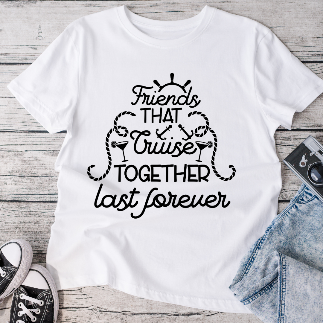 Friends That Cruise Together Last Forever T-Shirt