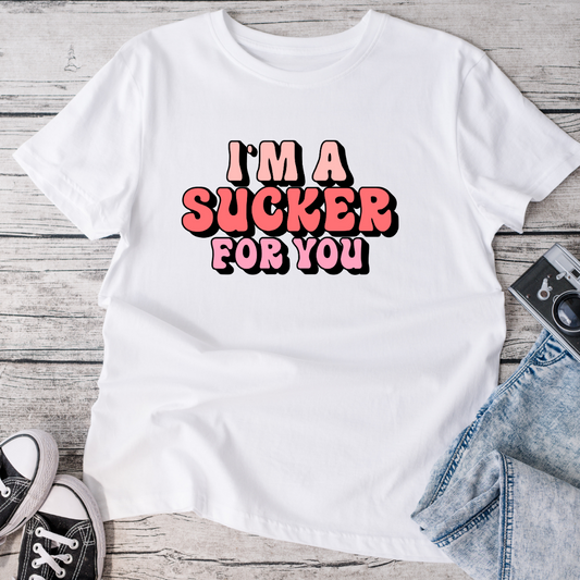 I'm a Sucker for You T-Shirt