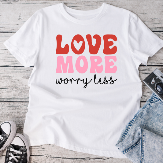 Love More Worry Less T-Shirt