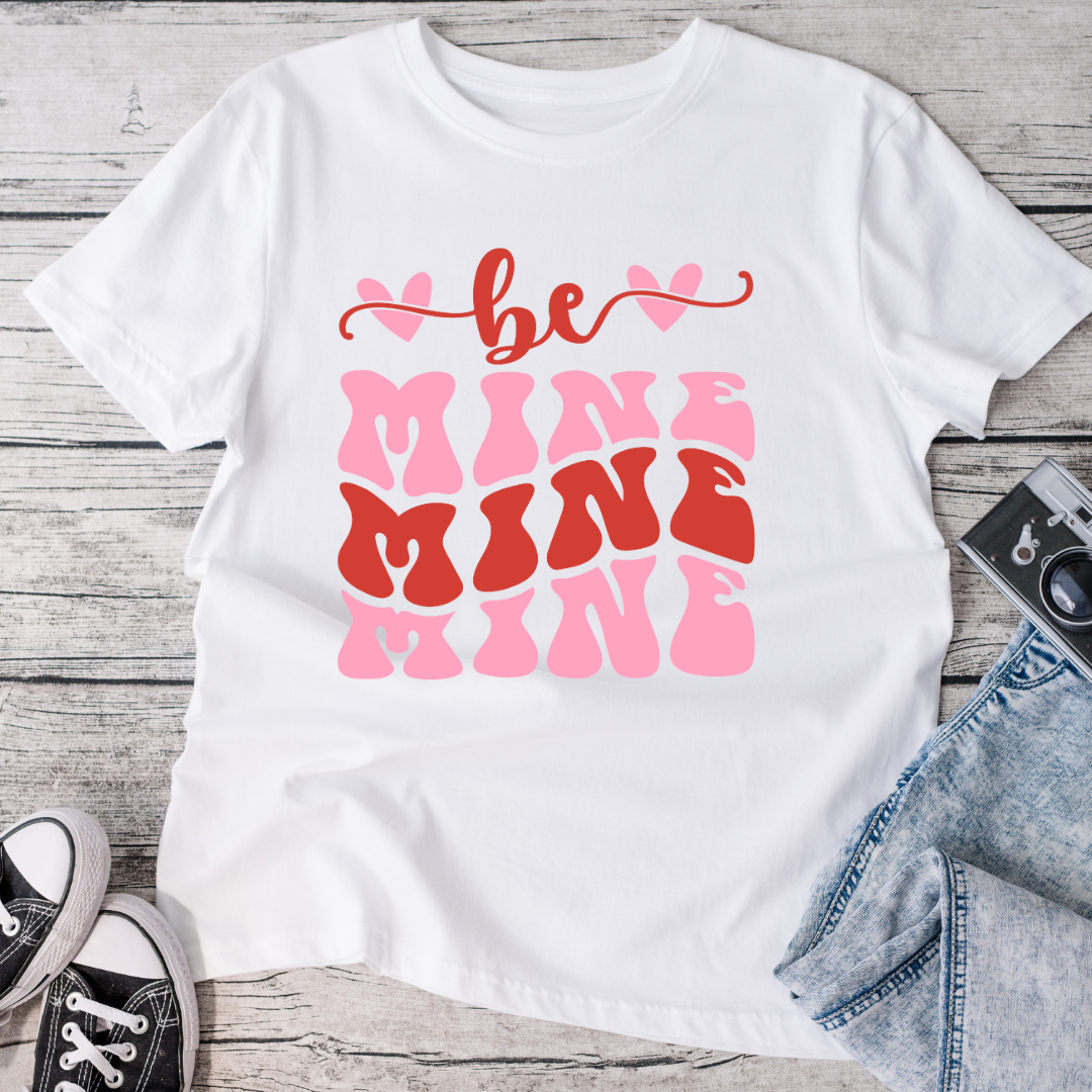 Be Mine Mine Mine T-Shirt